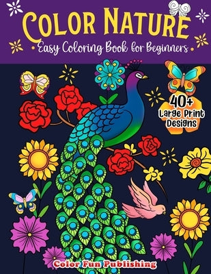 Color Nature: Easy Coloring Book for Adults, Large Print Designs for Stress Relieving and Relaxation by Publishing, Color Fun