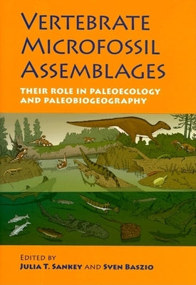 Vertebrate Microfossil Assemblages: Their Role in Paleoecology and Paleobiogeography by Sankey, Julia T.