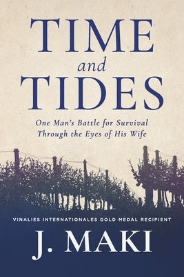 Time and Tides: One Man's Battle for Survival Through the Eyes of His Wife by Maki, J.