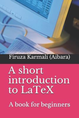 A Short Introduction to Latex: A Book for Beginners Paperback Createspace Independent Publishing Platform