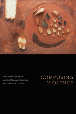 Composing Violence: The Limits of Exposure and the Making of Minorities Paperback Duke University Press