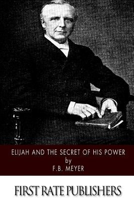 Elijah and the Secret of His Power by Meyer, F. B.