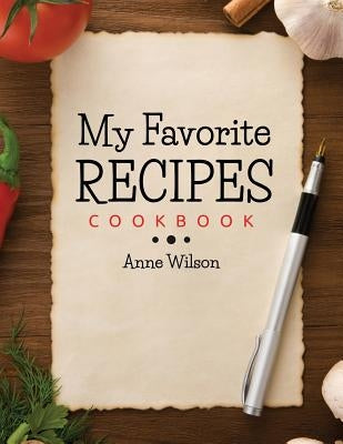 My Favorite Recipes: Cookbook by Wilson, Anne