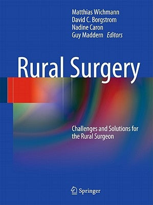 Rural Surgery: Challenges and Solutions for the Rural Surgeon by Wichmann, Matthias