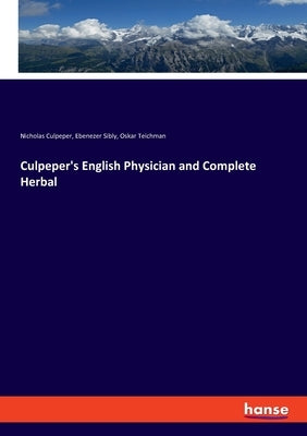 Culpeper's English Physician and Complete Herbal by Sibly, Ebenezer