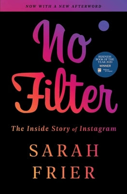 No Filter: The Inside Story of Instagram by Frier, Sarah