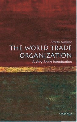 The World Trade Organization: A Very Short Introduction by Narlikar, Amrita