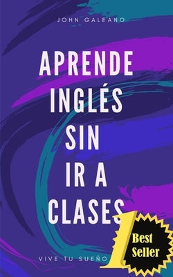Aprende ingles sin ir a clases Edicion bolsillo: (Edición Bolsillo) by Galeano, John