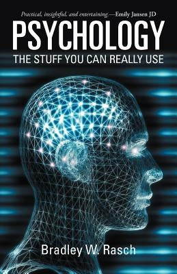 Psychology: The Stuff You Can Really Use by Rasch, Bradley W.