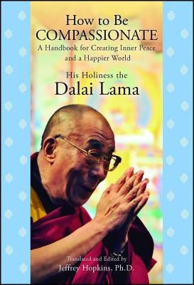 How to Be Compassionate: A Handbook for Creating Inner Peace and a Happier World Paperback Atria Books