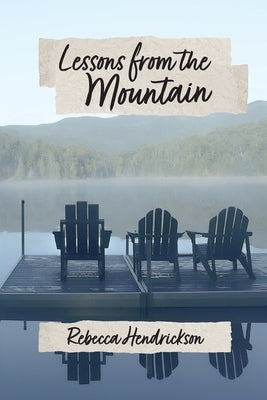Lessons from the Mountain by Hendrickson, Rebecca