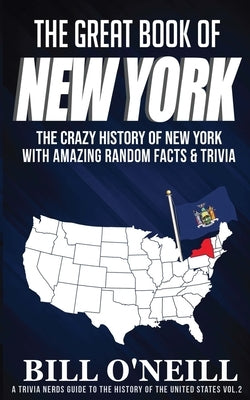 The Great Book of New York: The Crazy History of New York with Amazing Random Facts & Trivia Paperback Createspace Independent Publishing Platform
