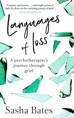Languages of Loss: A Psychotherapist's Journey Through Grief by Bates, Sasha