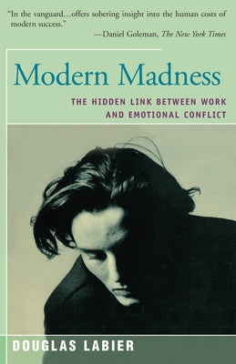 Modern Madness: The Hidden Link Between Work and Emotional Conflict by Labier, Douglas