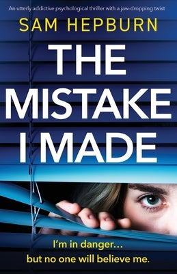 The Mistake I Made: An utterly addictive psychological thriller with a jaw-dropping twist by Hepburn, Sam