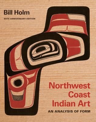 Cover of "Northwest Coast Indian Art: An Analysis of Form," 50th Anniversary Edition by University of Washington Press.