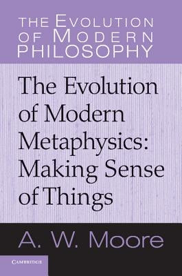Making Sense of Things: The Evolution of Modern Metaphysics Paperback Cambridge University Press