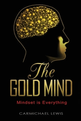 The Gold Mind: Mindset is Everything by Lewis, Carmichael