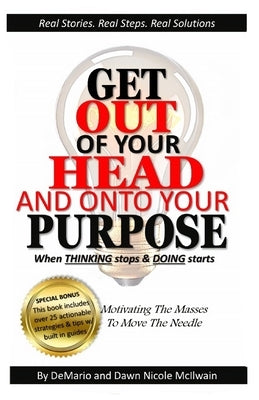 Get Out of Your Head and Onto Your Purpose: When THINKING stops & DOING starts by McIlwain, Demario And Dawn Nicole
