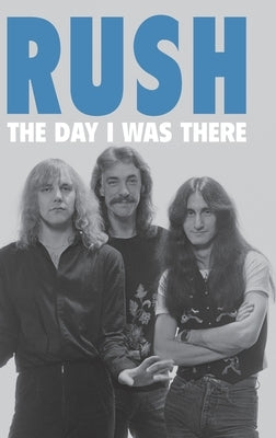 Rush - The Day I Was There by Houghton, Richard