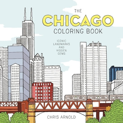 The Chicago Coloring Book: Iconic Landmarks and Hidden Gems (Adult Coloring Book) by Arnold, Chris