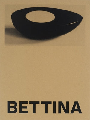 Bettina: Photographs and Works by Bettina Grossman by Grossman, Bettina