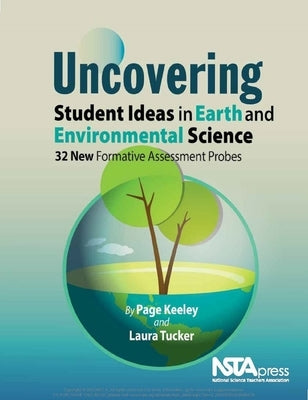 Uncovering Student Ideas in Earth and Environmental Science: 32 New Formative Assessment Probes Paperback National Science Teachers Association