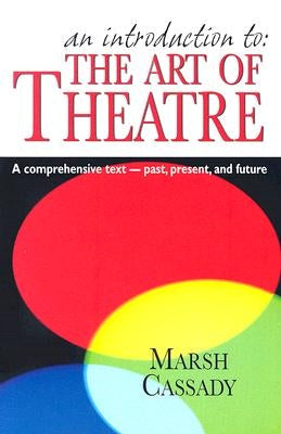 An Introduction To: The Art of Theatre: A Comprehensive Text -- Past, Present and Future Meriwether Publishing