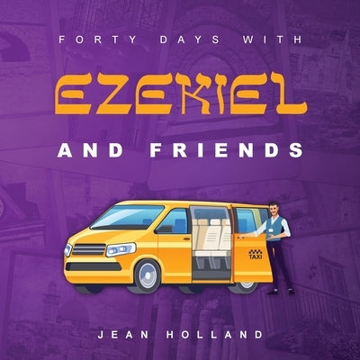 Forty Days with Ezekiel and Friends by Holland, Jean