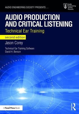 Audio Production and Critical Listening: Technical Ear Training by Corey, Jason