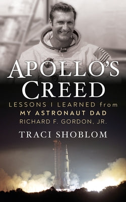Apollo's Creed: Lessons I Learned from My Astronaut Dad Richard F. Gordon, Jr. by Shoblom, Traci