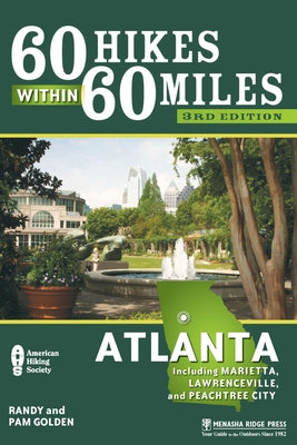 60 Hikes Within 60 Miles: Atlanta: Including Marietta, Lawrenceville, and Peachtree City by Golden, Pam
