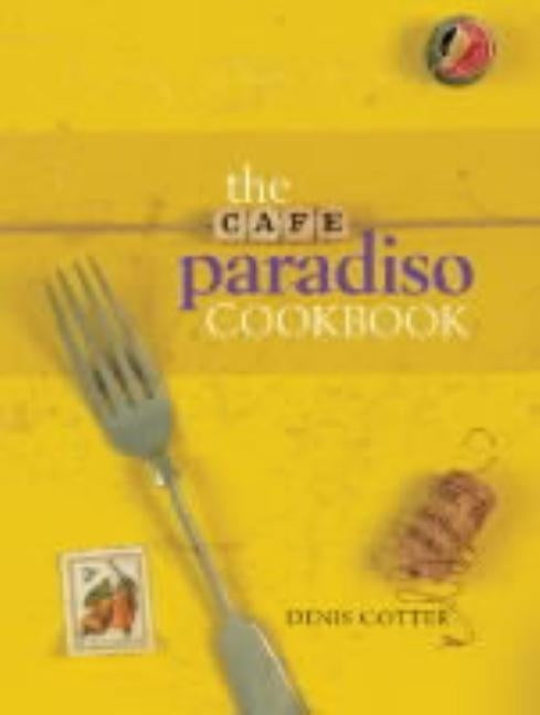 The Cafe Paradiso Cookbook by Cotter, Denis