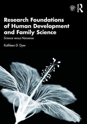 Research Foundations of Human Development and Family Science: Science Versus Nonsense by Dyer, Kathleen D.