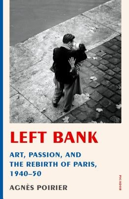 Left Bank: Art, Passion, and the Rebirth of Paris, 1940-50 Paperback Picador USA