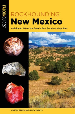 Rockhounding New Mexico: A Guide to 140 of the State's Best Rockhounding Sites Falcon Press Publishing