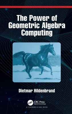 The Power of Geometric Algebra Computing: For Engineering and Quantum Computing by Hildenbrand, Dietmar