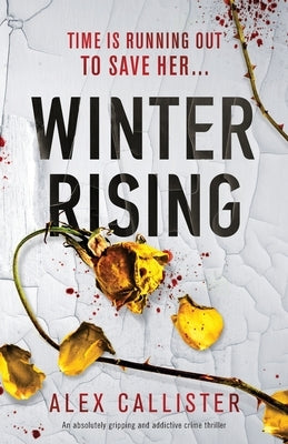 Winter Rising: An absolutely gripping and addictive crime thriller by Callister, Alex