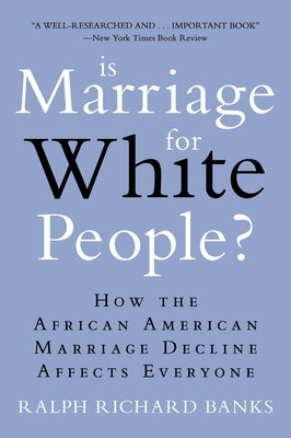 Is Marriage for White People?: How the African American Marriage Decline Affects Everyone by Banks, Ralph Richard