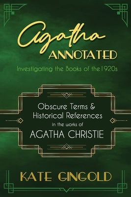 Agatha Annotated: Investigating the Books of the 1920s: Obscure Terms and Historical References in the Works of Agatha Christie Paperback Gnu Ventures Company