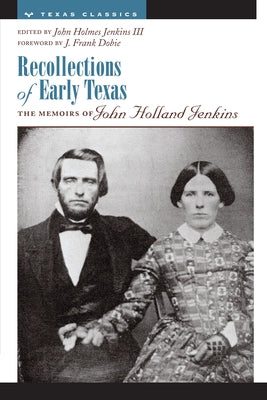Recollections of Early Texas: Memoirs of John Holland Jenkins University of Texas Press