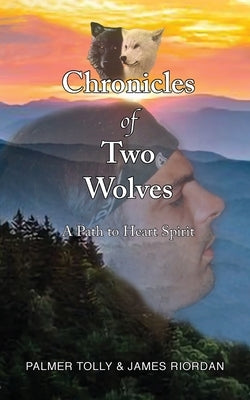 Chronicles of Two Wolves: A Path to Heart Spirit Paperback Rabbit House Press