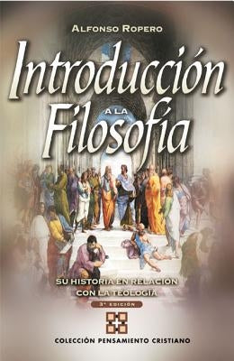 Introducción a la Filosofía: Su Historia Con Relación a la Teología by Ropero, Alfonso