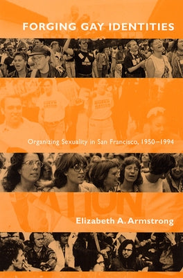 Forging Gay Identities: Organizing Sexuality in San Francisco, 1950-1994 Paperback University of Chicago Press