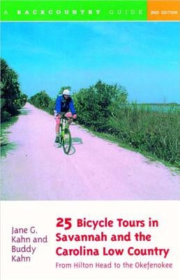 25 Bicycle Tours in Savannah and the Carolina Low Country: From Hilton Head to the Okefenokee by Kahn, Buddy