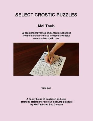 Select Crostic Puzzles: 50 acclaimed favorites of diehard crostic fans from the archives of Sue Gleason's website, www.doublecrostic.com A hap by Gleason, Sue