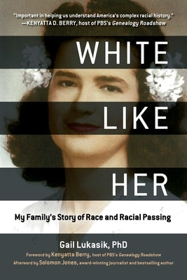 White Like Her: My Family's Story of Race and Racial Passing by Lukasik, Gail