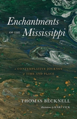 Enchantments of the Mississippi: A Contemplative Journey of Time and Place by Becknell, Thomas
