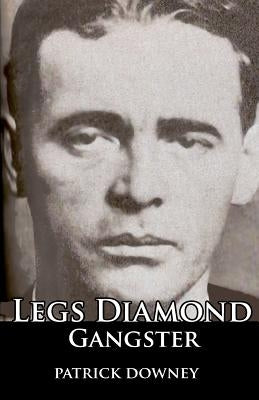 Legs Diamond: Gangster by Downey, Patrick