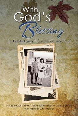 With God's Blessing: The Family Legacy Of Irving and Jane Smith by Smith, Irving